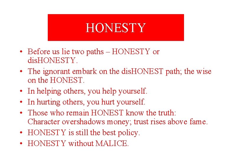 HONESTY • Before us lie two paths – HONESTY or dis. HONESTY. • The