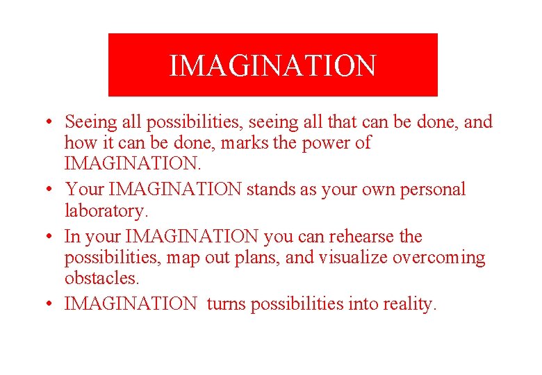 IMAGINATION • Seeing all possibilities, seeing all that can be done, and how it