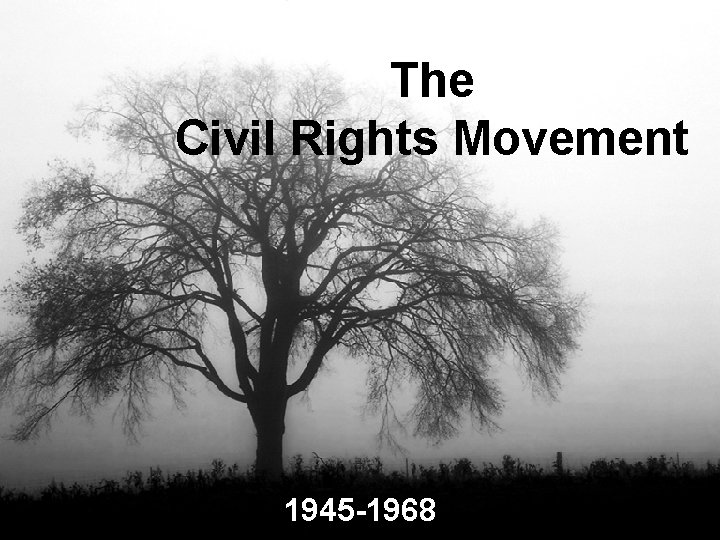 The Civil Rights Movement 1945 -1968 