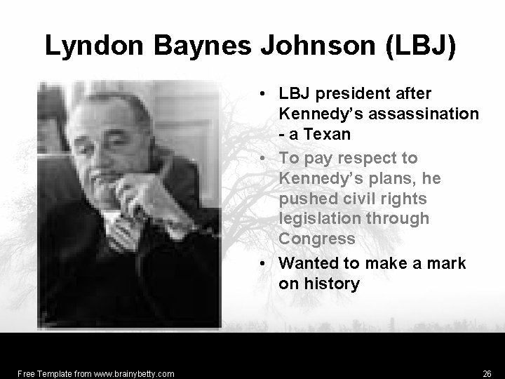 Lyndon Baynes Johnson (LBJ) • LBJ president after Kennedy’s assassination - a Texan •