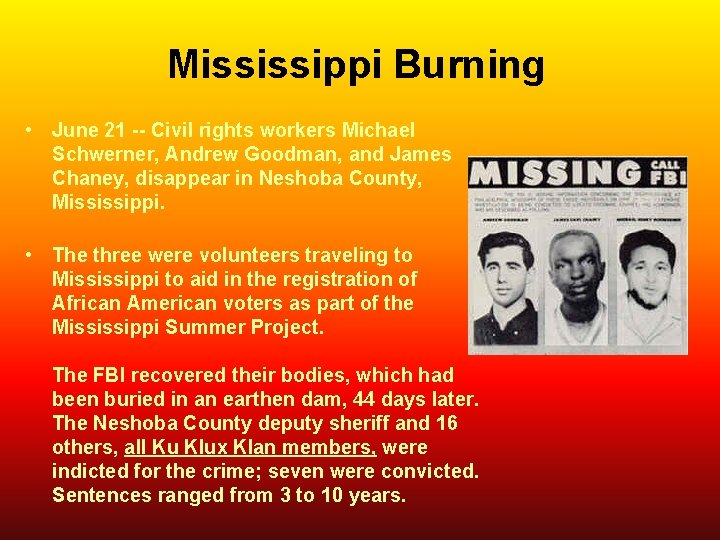 Mississippi Burning • June 21 -- Civil rights workers Michael Schwerner, Andrew Goodman, and