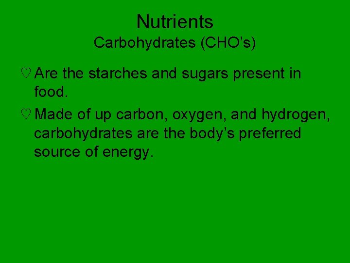 Nutrients Carbohydrates (CHO’s) ♡ Are the starches and sugars present in food. ♡ Made