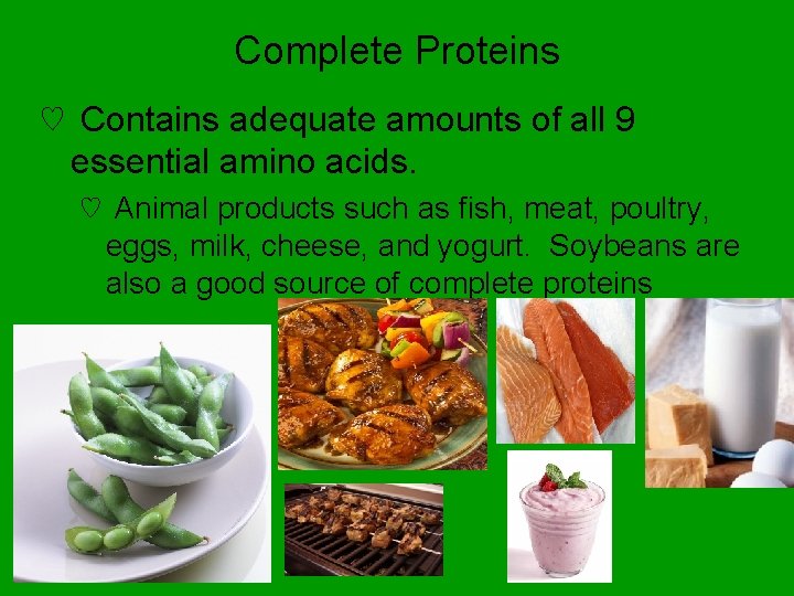 Complete Proteins ♡ Contains adequate amounts of all 9 essential amino acids. ♡ Animal