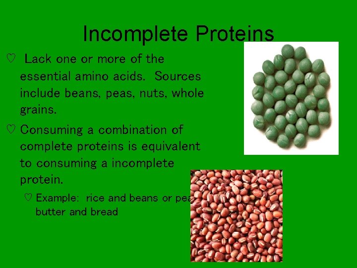 Incomplete Proteins ♡ Lack one or more of the essential amino acids. Sources include