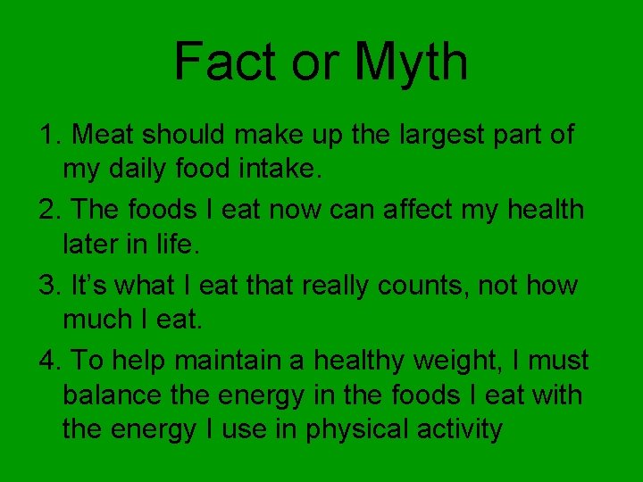 Fact or Myth 1. Meat should make up the largest part of my daily