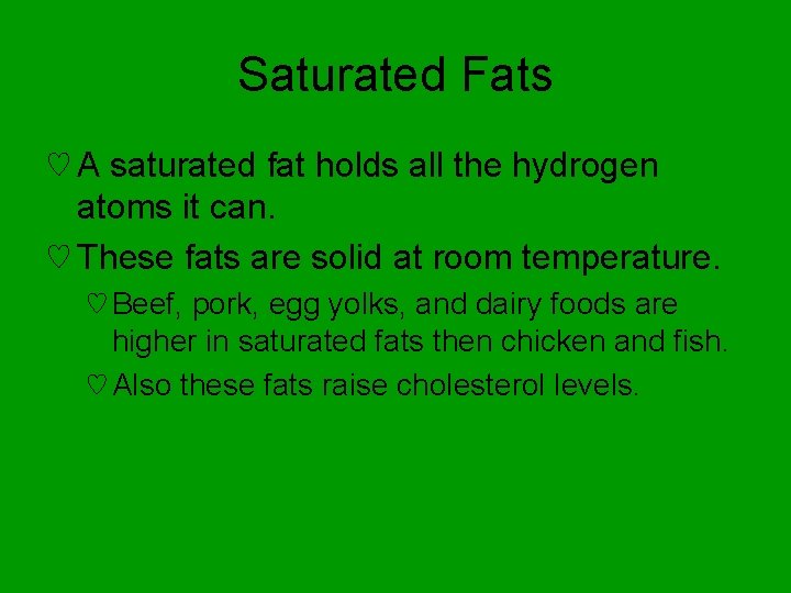 Saturated Fats ♡ A saturated fat holds all the hydrogen atoms it can. ♡