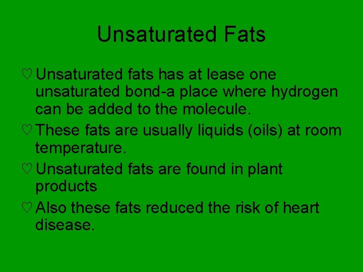 Unsaturated Fats ♡ Unsaturated fats has at lease one unsaturated bond-a place where hydrogen
