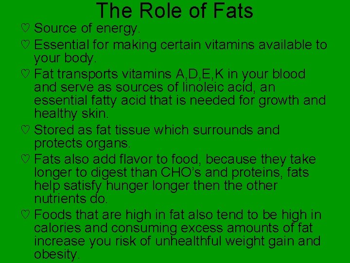 The Role of Fats ♡ Source of energy. ♡ Essential for making certain vitamins