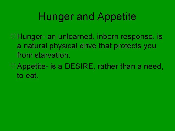 Hunger and Appetite ♡ Hunger- an unlearned, inborn response, is a natural physical drive