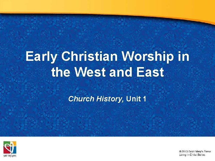 Early Christian Worship in the West and East Church History, Unit 1 