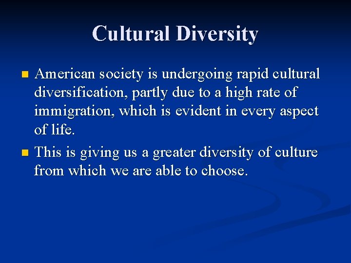 Cultural Diversity American society is undergoing rapid cultural diversification, partly due to a high
