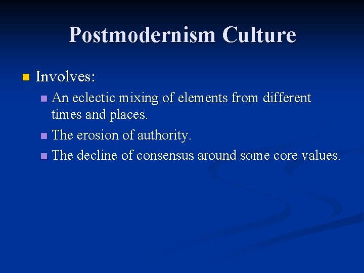 Postmodernism Culture n Involves: An eclectic mixing of elements from different times and places.