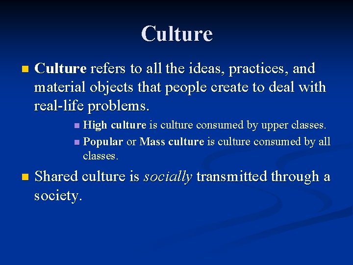 Culture n Culture refers to all the ideas, practices, and material objects that people