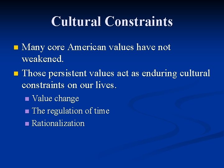 Cultural Constraints Many core American values have not weakened. n Those persistent values act