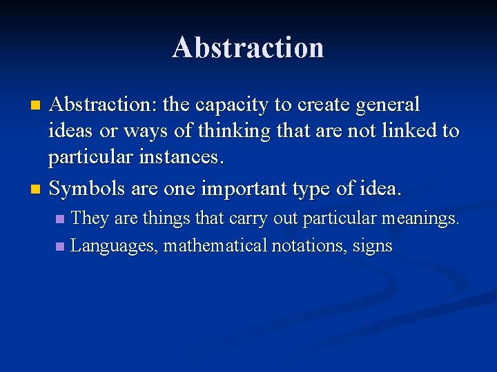 Abstraction: the capacity to create general ideas or ways of thinking that are not