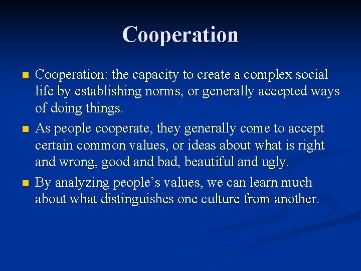 Cooperation n Cooperation: the capacity to create a complex social life by establishing norms,