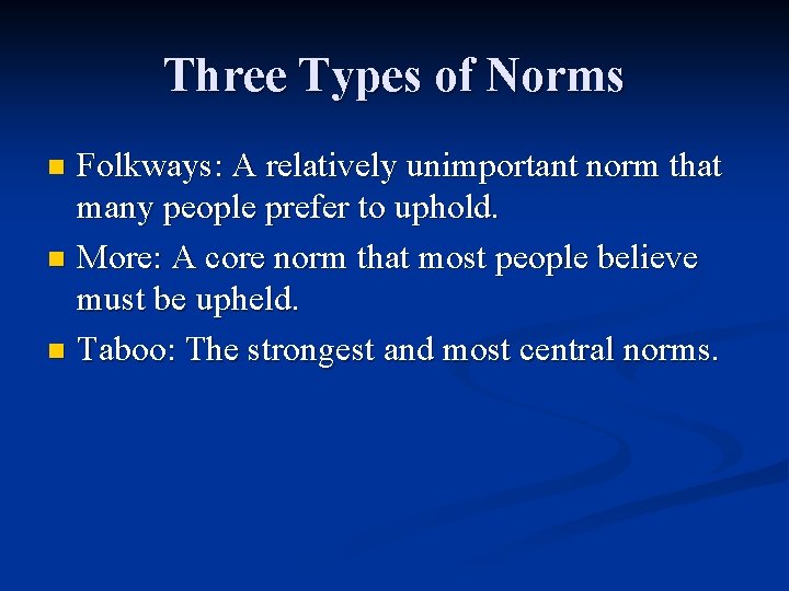 Three Types of Norms Folkways: A relatively unimportant norm that many people prefer to