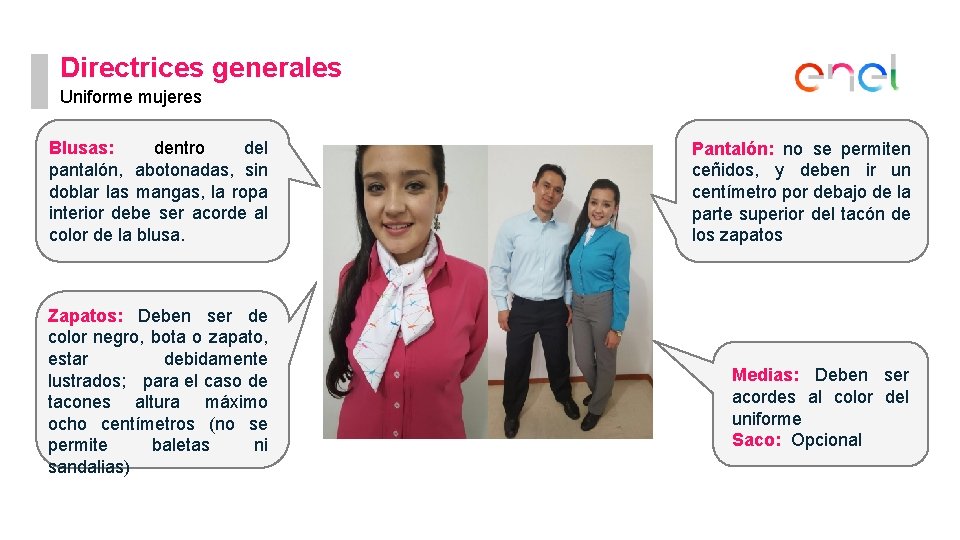 Directrices generales Uniforme mujeres Blusas: dentro del pantalón, abotonadas, sin doblar las mangas, la