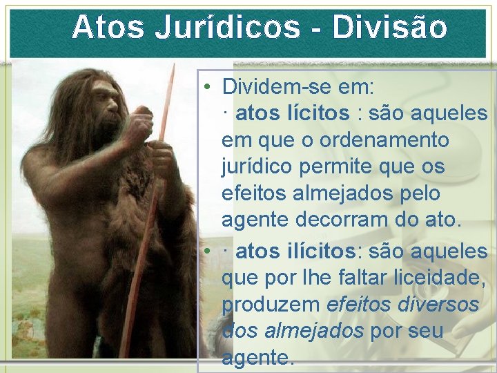 Atos Jurídicos - Divisão • Dividem-se em: · atos lícitos : são aqueles em