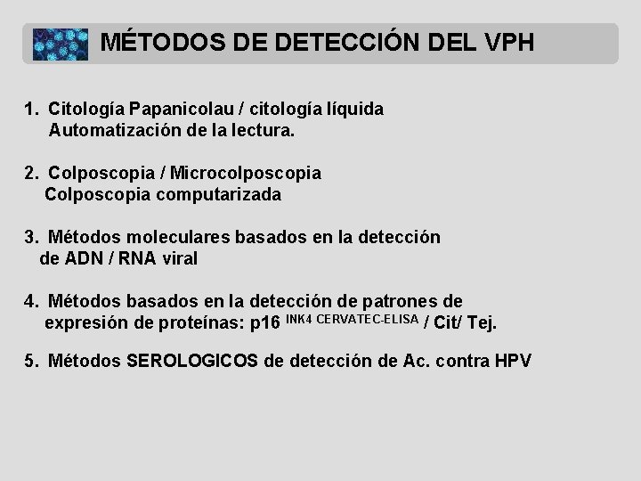 MÉTODOS DE DETECCIÓN DEL VPH 1. Citología Papanicolau / citología líquida Automatización de la