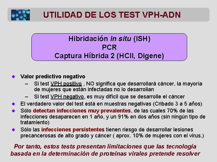 UTILIDAD DE LOS TEST VPH-ADN Hibridación In situ (ISH) PCR Captura Híbrida 2 (HCII,