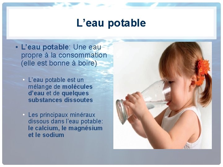 L’eau potable • L’eau potable: Une eau propre à la consommation (elle est bonne