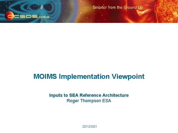 MOIMS Implementation Viewpoint Inputs to SEA Reference Architecture Roger Thompson ESA 22/12/2021 