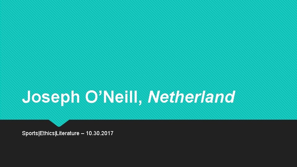 Joseph O’Neill, Netherland Sports|Ethics|Literature – 10. 30. 2017 