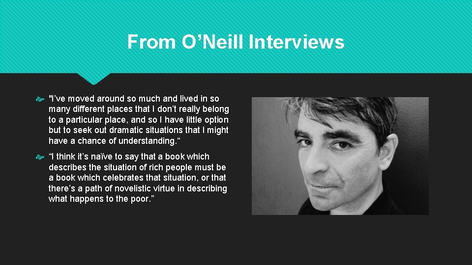 From O’Neill Interviews "I’ve moved around so much and lived in so many different