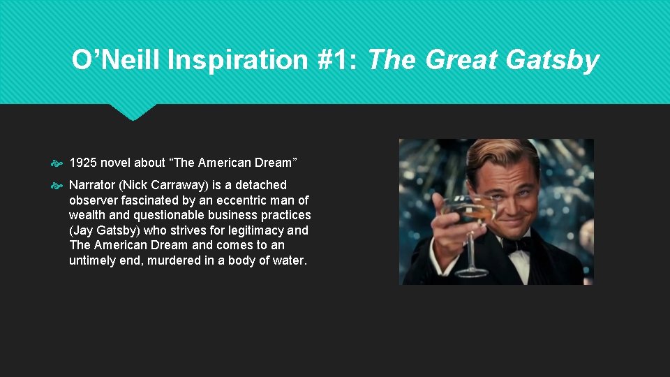 O’Neill Inspiration #1: The Great Gatsby 1925 novel about “The American Dream” Narrator (Nick