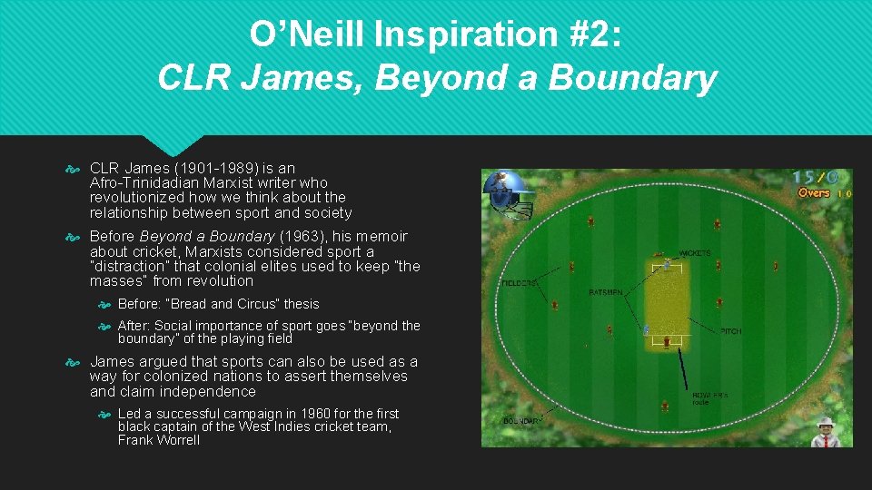 O’Neill Inspiration #2: CLR James, Beyond a Boundary CLR James (1901 -1989) is an