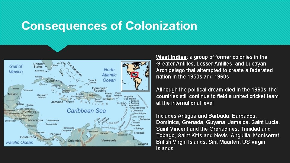 Consequences of Colonization West Indies: a group of former colonies in the Greater Antilles,