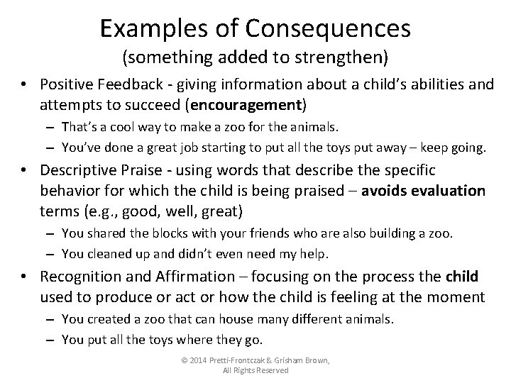 Examples of Consequences (something added to strengthen) • Positive Feedback - giving information about