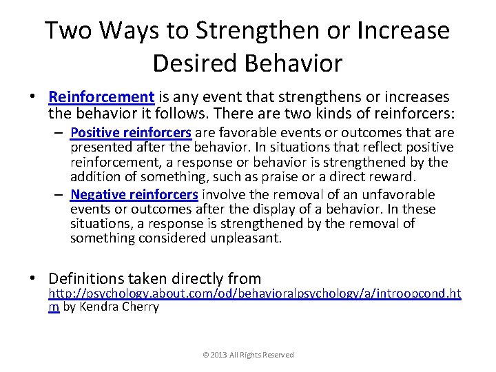 Two Ways to Strengthen or Increase Desired Behavior • Reinforcement is any event that