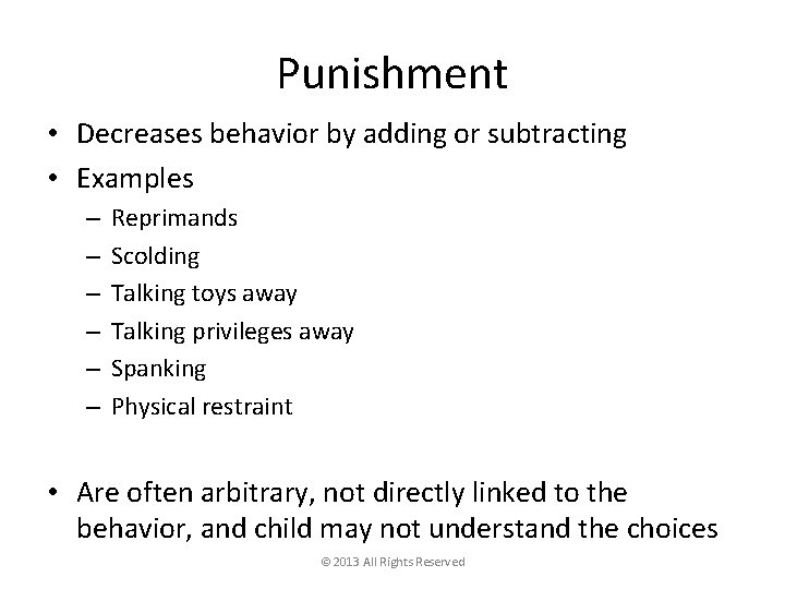 Punishment • Decreases behavior by adding or subtracting • Examples – – – Reprimands