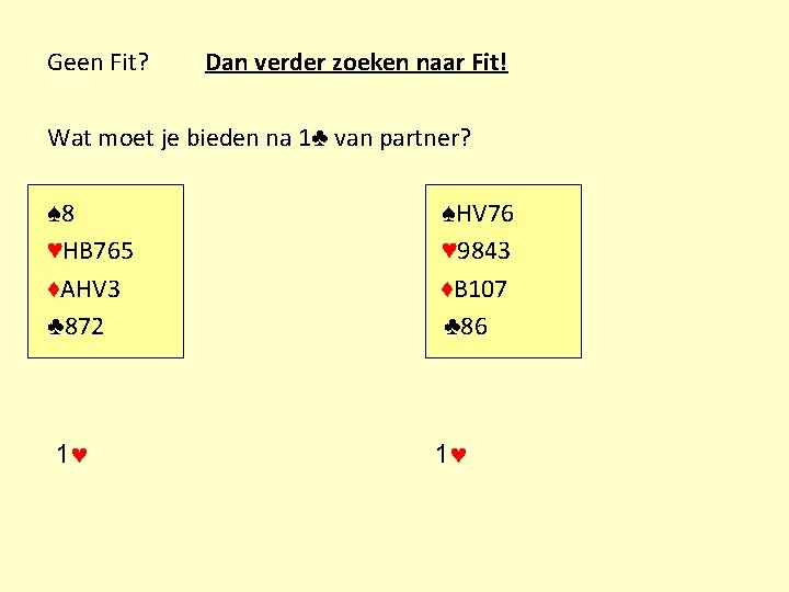 Geen Fit? Dan verder zoeken naar Fit! Wat moet je bieden na 1♣ van