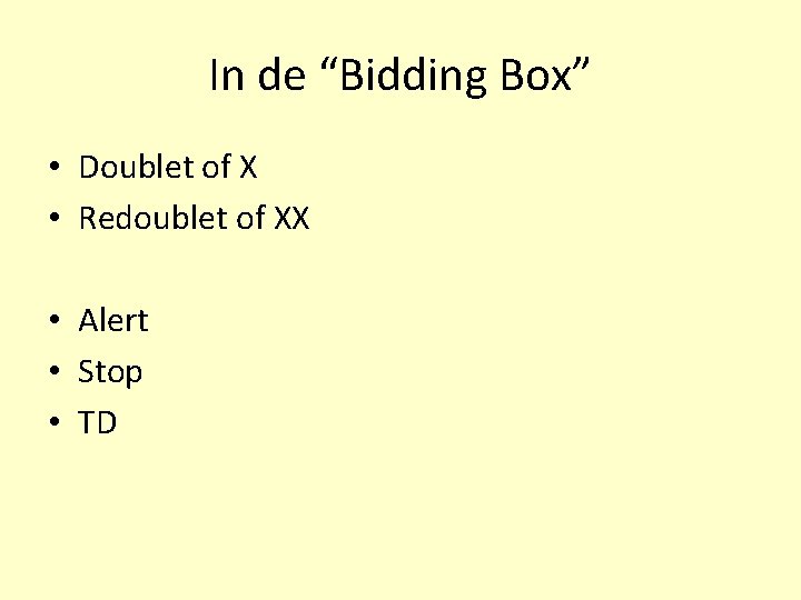 In de “Bidding Box” • Doublet of X • Redoublet of XX • Alert