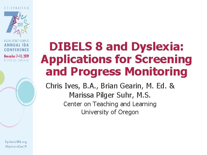 DIBELS 8 and Dyslexia: Applications for Screening and Progress Monitoring Chris Ives, B. A.