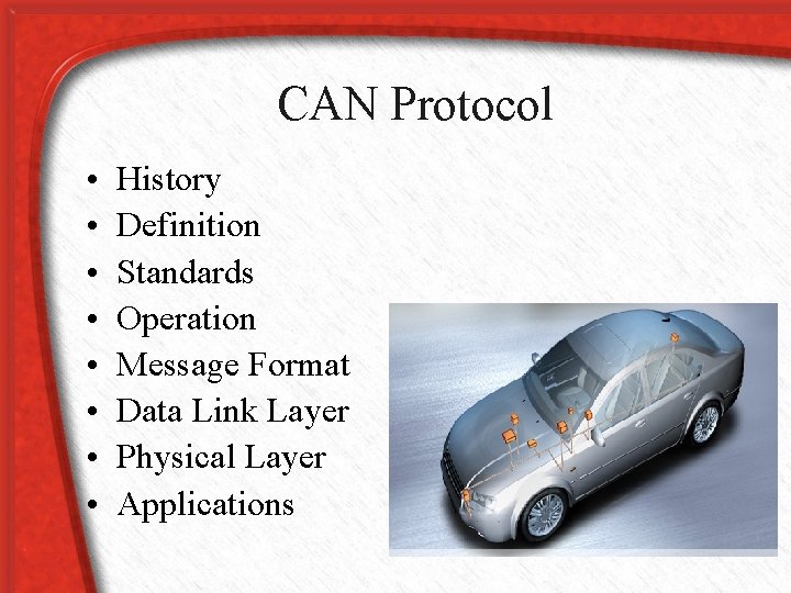 CAN Protocol • • History Definition Standards Operation Message Format Data Link Layer Physical