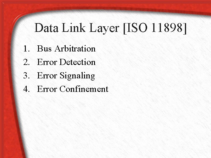 Data Link Layer [ISO 11898] 1. 2. 3. 4. Bus Arbitration Error Detection Error