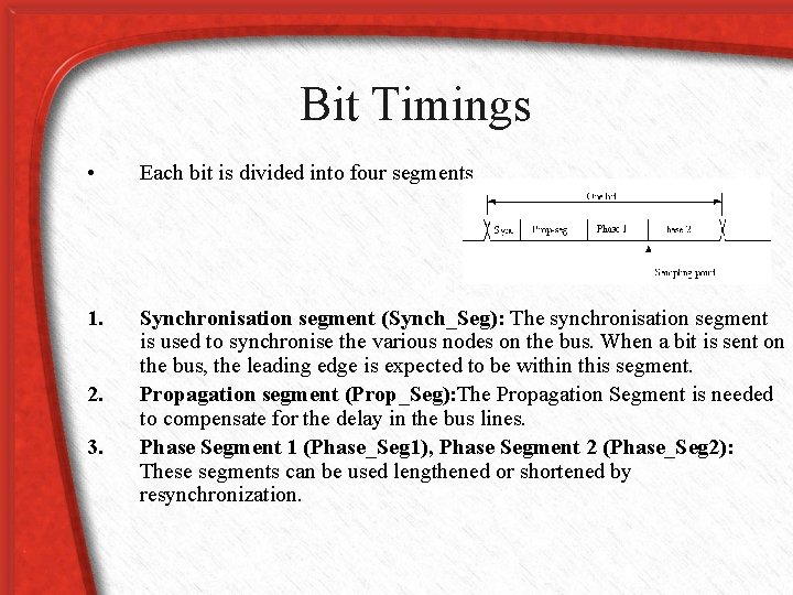 Bit Timings • Each bit is divided into four segments 1. Synchronisation segment (Synch_Seg):