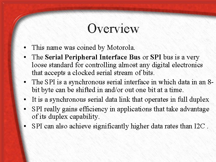 Overview • This name was coined by Motorola. • The Serial Peripheral Interface Bus