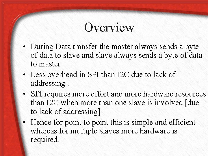 Overview • During Data transfer the master always sends a byte of data to