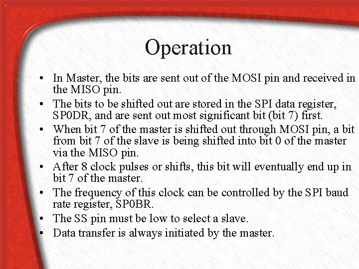 Operation • In Master, the bits are sent out of the MOSI pin and
