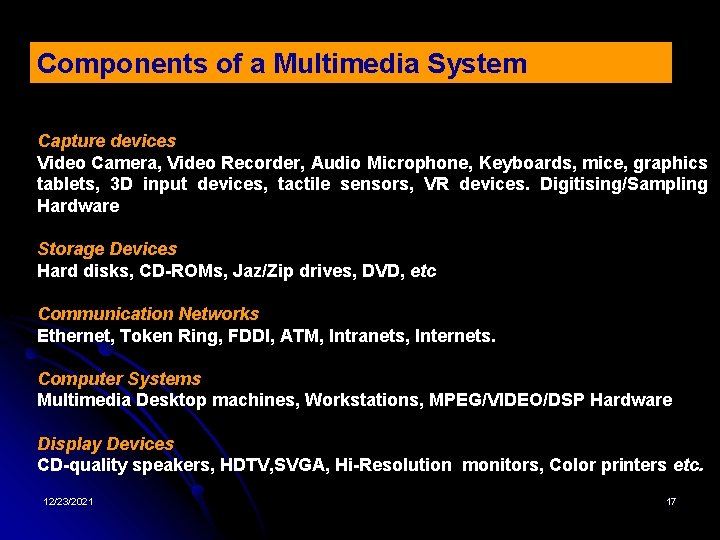 Components of a Multimedia System Capture devices Video Camera, Video Recorder, Audio Microphone, Keyboards,