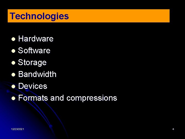 Technologies Hardware l Software l Storage l Bandwidth l Devices l Formats and compressions