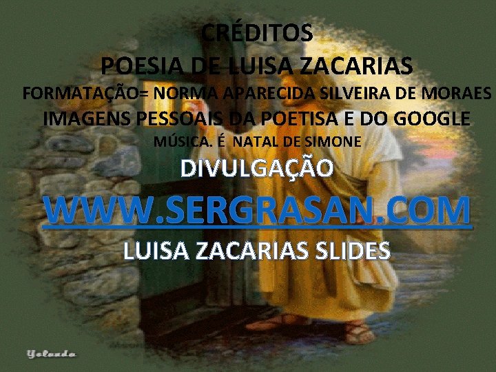 CRÉDITOS POESIA DE LUISA ZACARIAS FORMATAÇÃO= NORMA APARECIDA SILVEIRA DE MORAES IMAGENS PESSOAIS DA