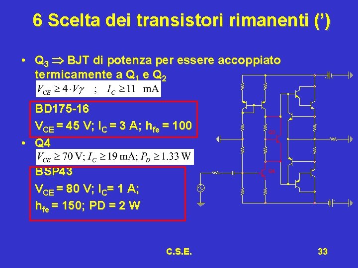 6 Scelta dei transistori rimanenti (’) • Q 3 BJT di potenza per essere