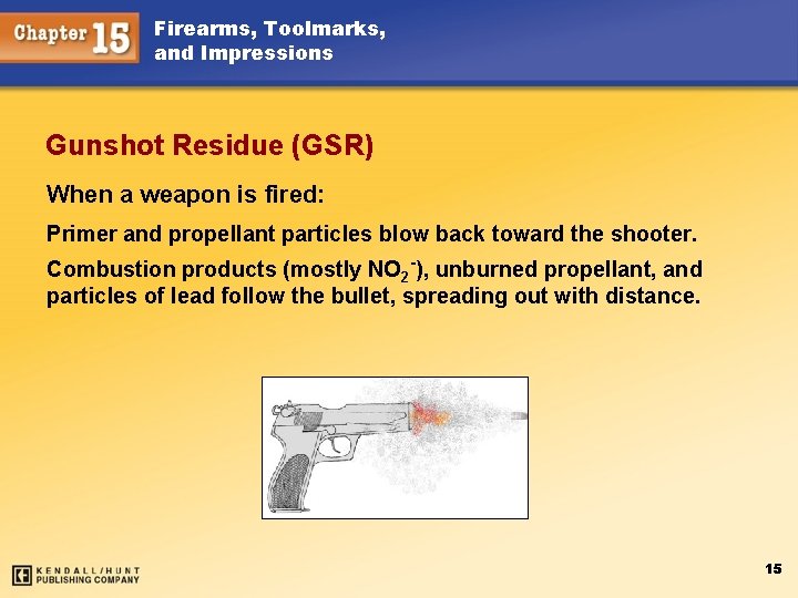 Firearms, Toolmarks, and Impressions Gunshot Residue (GSR) When a weapon is fired: Primer and