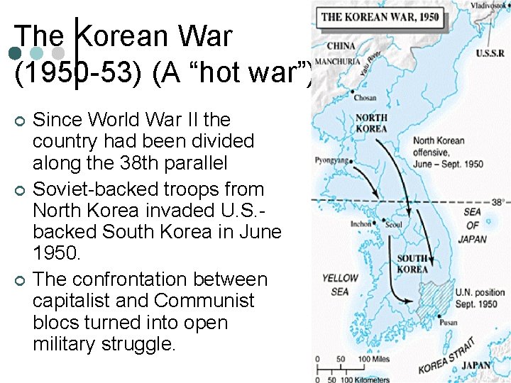 The Korean War (1950 -53) (A “hot war”) ¢ ¢ ¢ Since World War